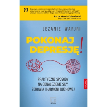 Pokonaj depresję! Praktyczne sposoby na odnalezienie siły, zdrowia i harmonii duchowej - Jezanie Warjri